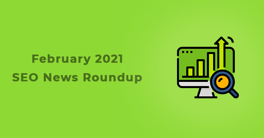 SEO News Roundup - February 2021