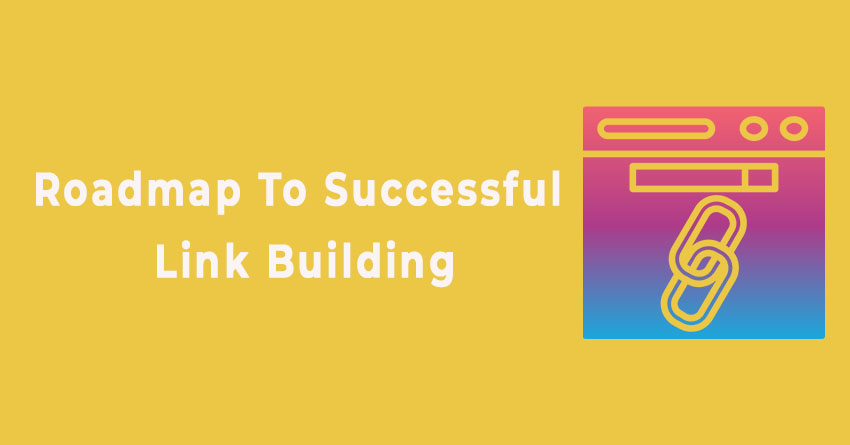 Roadmap to Successful Link Building